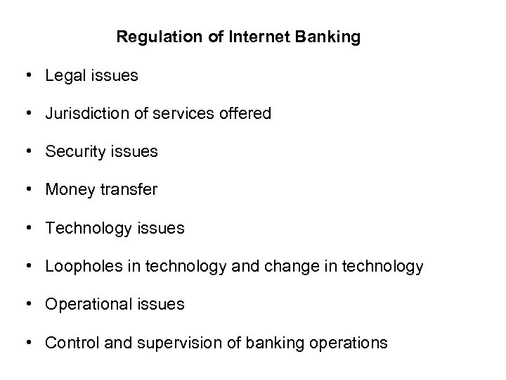 Regulation of Internet Banking • Legal issues • Jurisdiction of services offered • Security