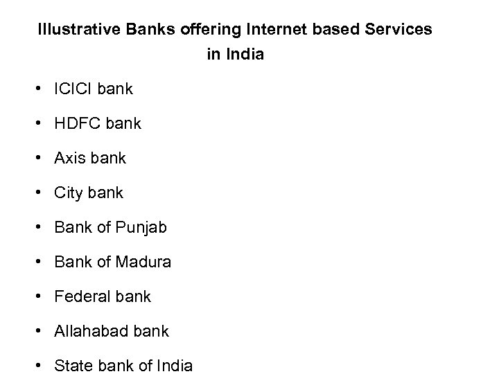 Illustrative Banks offering Internet based Services in India • ICICI bank • HDFC bank