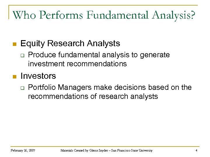 Who Performs Fundamental Analysis? n Equity Research Analysts q n Produce fundamental analysis to