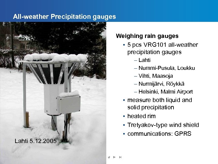 All-weather Precipitation gauges Weighing rain gauges • 5 pcs VRG 101 all-weather precipitation gauges