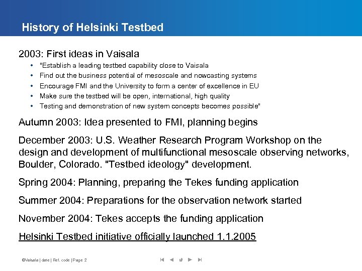 History of Helsinki Testbed 2003: First ideas in Vaisala • • • "Establish a