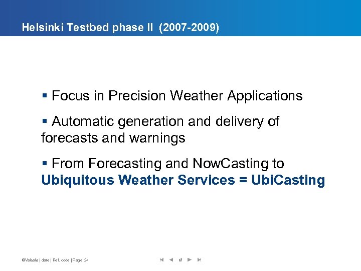 Helsinki Testbed phase II (2007 -2009) § Focus in Precision Weather Applications § Automatic