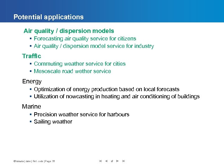 Potential applications Air quality / dispersion models § Forecasting air quality service for citizens