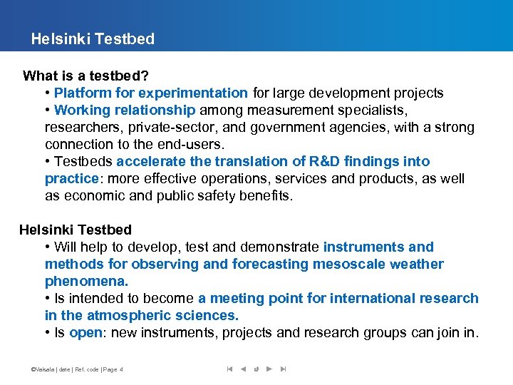 Helsinki Testbed What is a testbed? • Platform for experimentation for large development projects