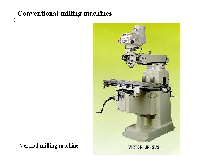 Conventional milling machines Vertical milling machine 