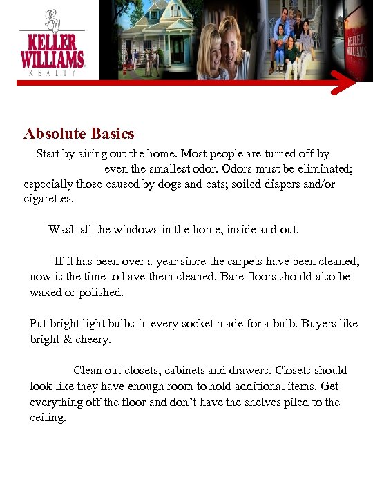 Absolute Basics Start by airing out the home. Most people are turned off by