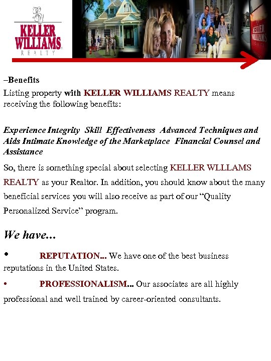 –Benefits Listing property with KELLER WILLIAMS REALTY means receiving the following benefits: Experience Integrity