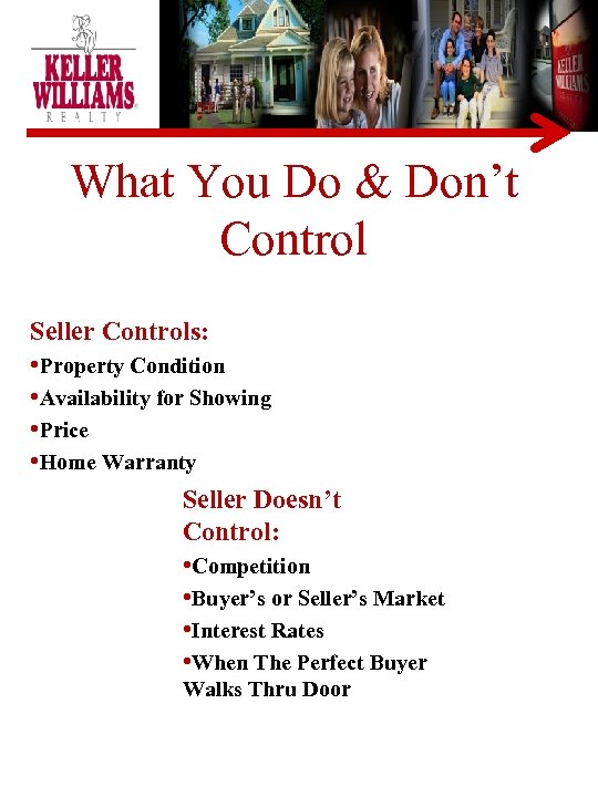 What You Do & Don’t Control Seller Controls: • Property Condition • Availability for