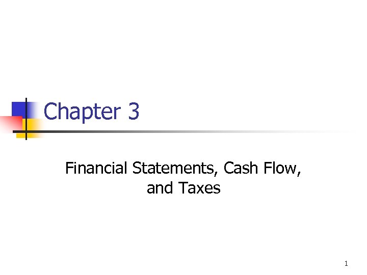 Chapter 3 Financial Statements, Cash Flow, and Taxes 1 