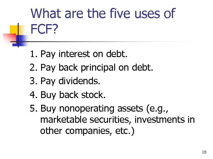 What are the five uses of FCF? 1. 2. 3. 4. 5. Pay interest