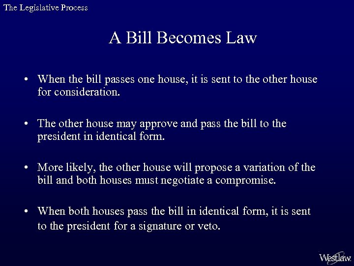 The Legislative Process A Bill Becomes Law • When the bill passes one house,
