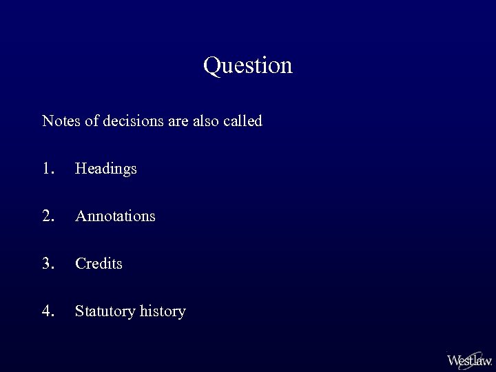 Question Notes of decisions are also called 1. Headings 2. Annotations 3. Credits 4.