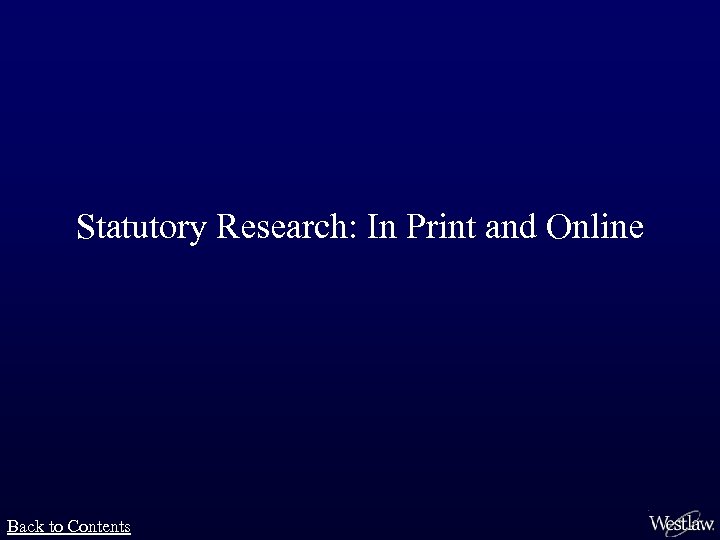 Statutory Research: In Print and Online Back to Contents 
