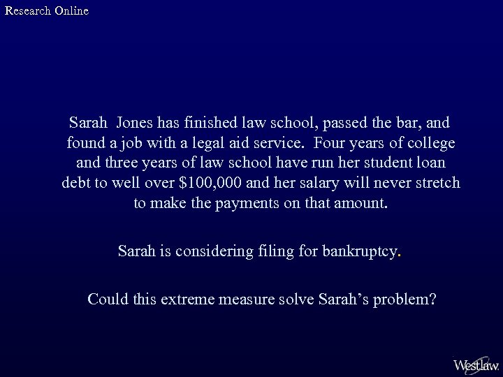 Research Online Sarah Jones has finished law school, passed the bar, and found a