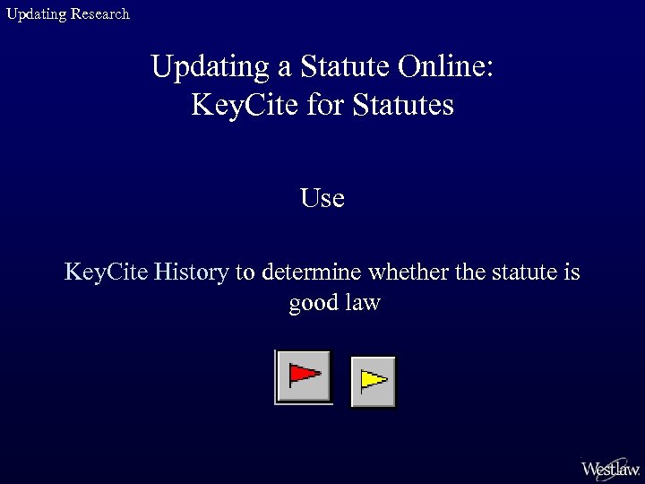Updating Research Updating a Statute Online: Key. Cite for Statutes Use Key. Cite History