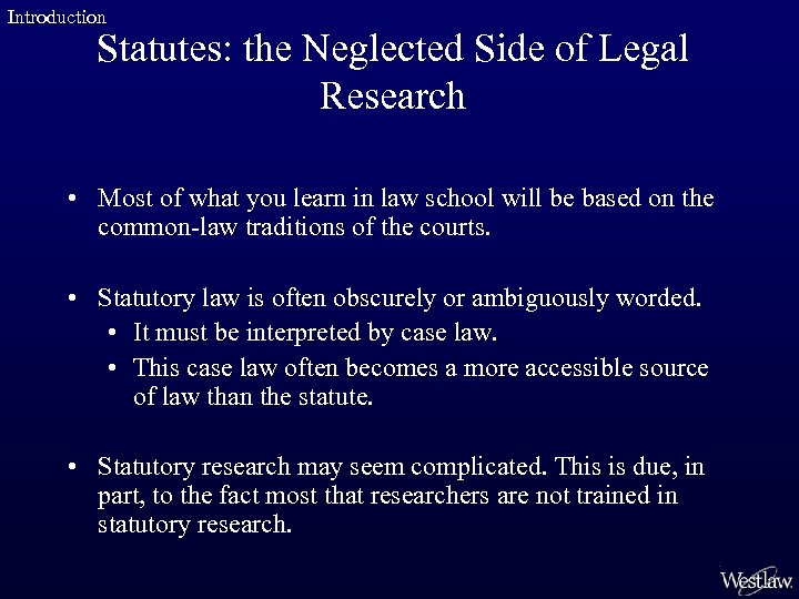 Introduction Statutes: the Neglected Side of Legal Research • Most of what you learn