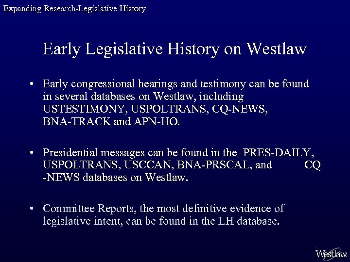 Expanding Research-Legislative History Early Legislative History on Westlaw • Early congressional hearings and testimony