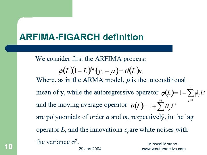 ARFIMA-FIGARCH definition We consider first the ARFIMA process: Where, as in the ARMA model,
