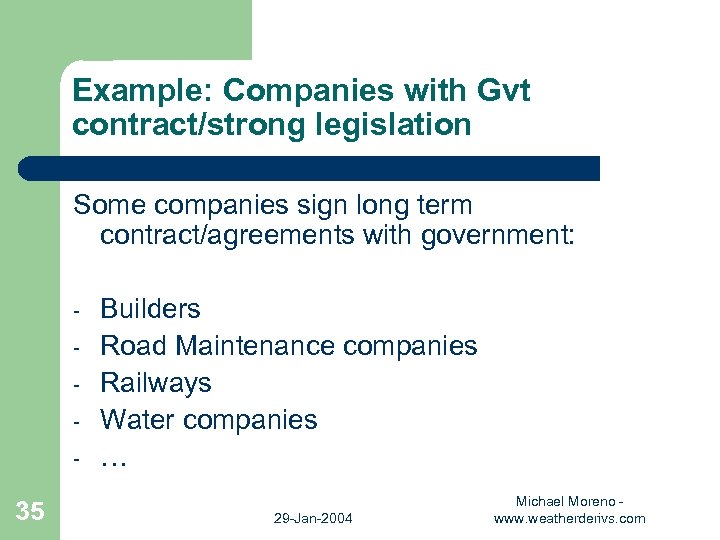 Example: Companies with Gvt contract/strong legislation Some companies sign long term contract/agreements with government: