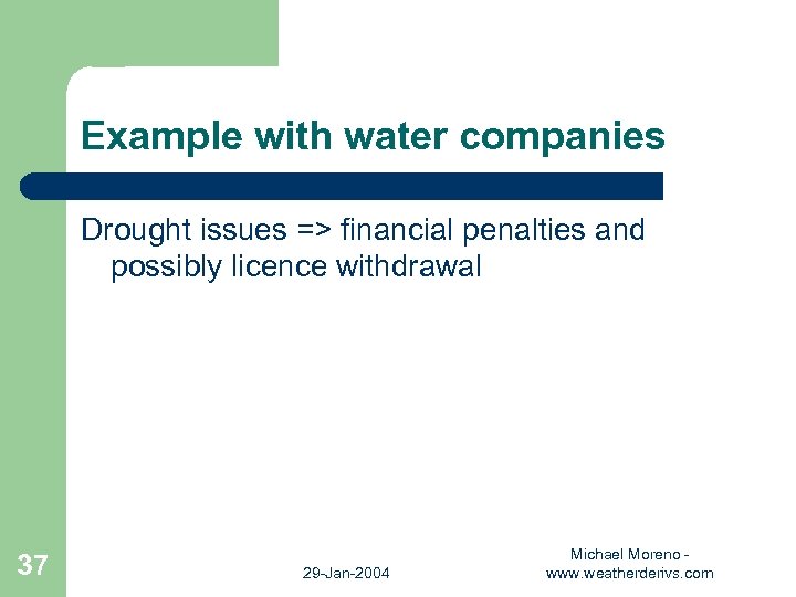 Example with water companies Drought issues => financial penalties and possibly licence withdrawal 37
