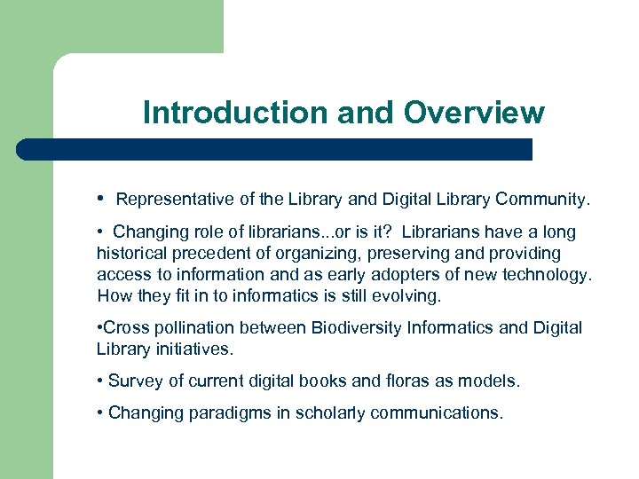 Introduction and Overview • Representative of the Library and Digital Library Community. • Changing