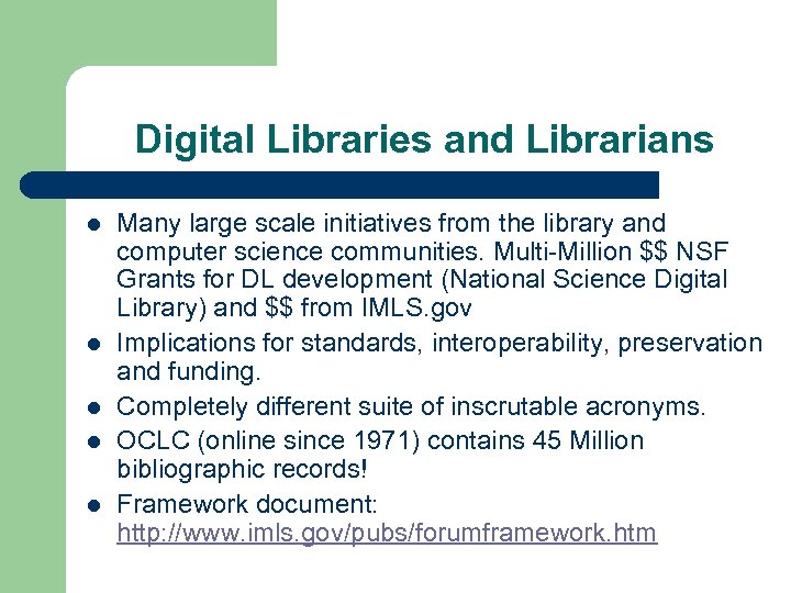 Digital Libraries and Librarians l l l Many large scale initiatives from the library
