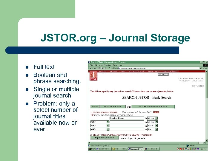 JSTOR. org – Journal Storage l l Full text Boolean and phrase searching. Single