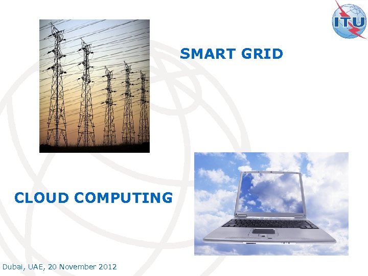 SMART GRID CLOUD COMPUTING Dubai, UAE, 20 November 2012 