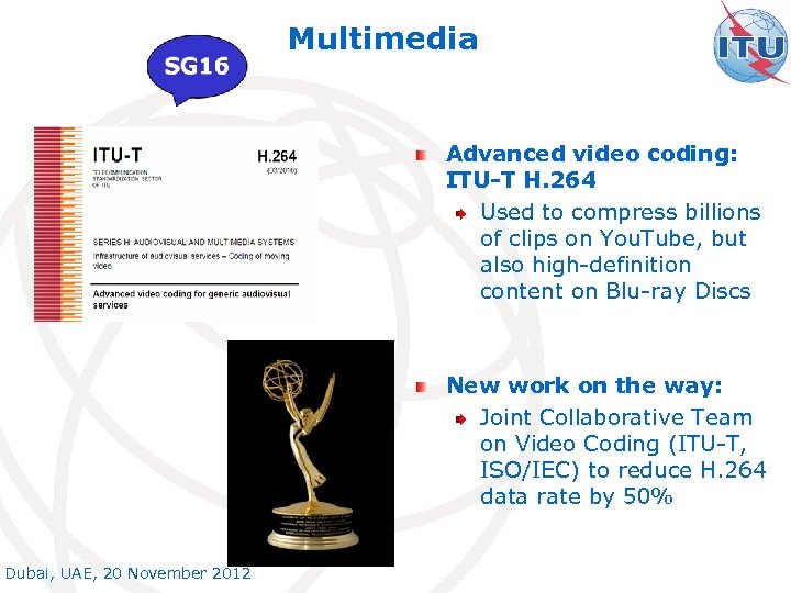 Multimedia Advanced video coding: ITU-T H. 264 Used to compress billions of clips on