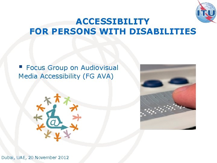 ACCESSIBILITY FOR PERSONS WITH DISABILITIES § Focus Group on Audiovisual Media Accessibility (FG AVA)