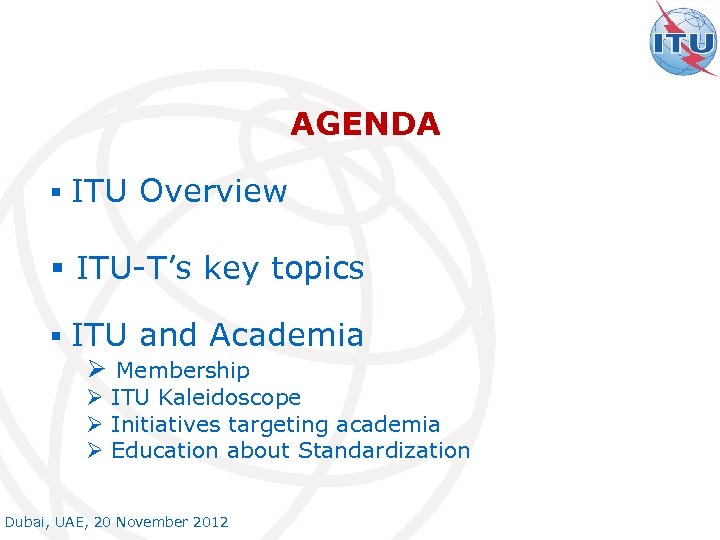 AGENDA § ITU Overview § ITU-T’s key topics § ITU and Academia Ø Membership