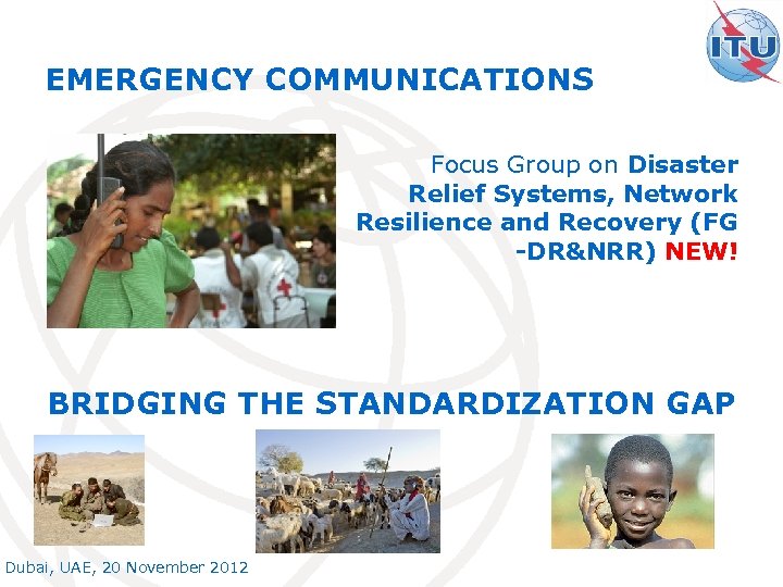 EMERGENCY COMMUNICATIONS Focus Group on Disaster Relief Systems, Network Resilience and Recovery (FG -DR&NRR)