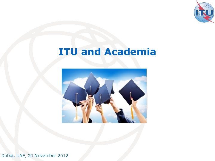 ITU and Academia Dubai, UAE, 20 November 2012 