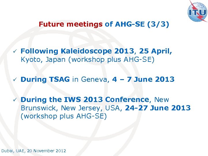 Future meetings of AHG-SE (3/3) ü Following Kaleidoscope 2013, 25 April, Kyoto, Japan (workshop