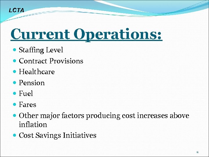 LCTA Current Operations: Staffing Level Contract Provisions Healthcare Pension Fuel Fares Other major factors