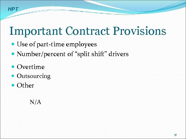 HPT Important Contract Provisions Use of part-time employees Number/percent of “split shift” drivers Overtime