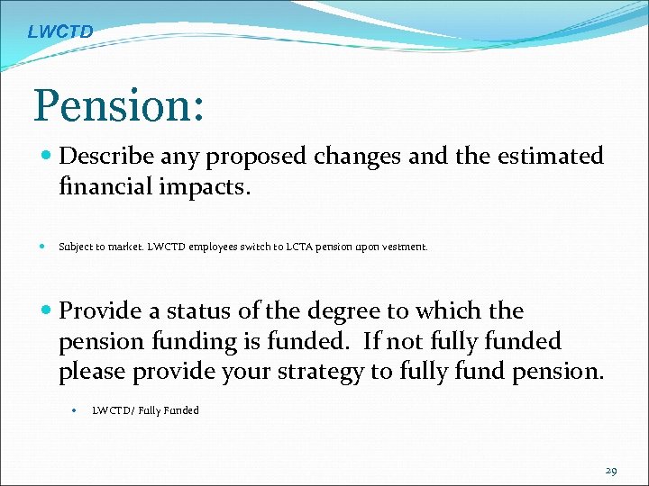 LWCTD Pension: Describe any proposed changes and the estimated financial impacts. Subject to market.