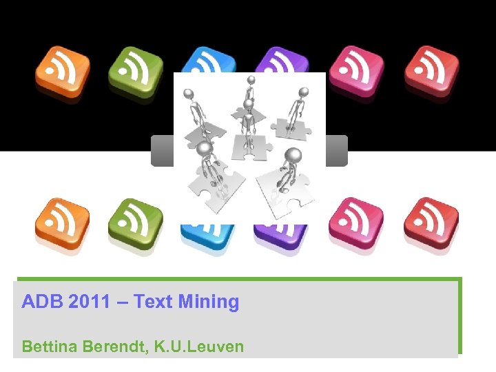1 ADB 2011 – Text Mining Bettina Berendt, K. U. Leuven 