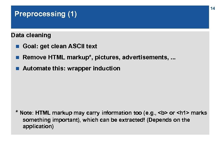 Preprocessing (1) Data cleaning n Goal: get clean ASCII text n Remove HTML markup*,