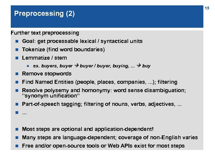 Preprocessing (2) Further text preprocessing n Goal: get processable lexical / syntactical units n