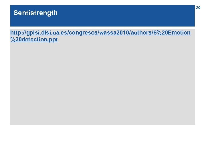 Sentistrength http: //gplsi. dlsi. ua. es/congresos/wassa 2010/authors/6%20 Emotion %20 detection. ppt 29 