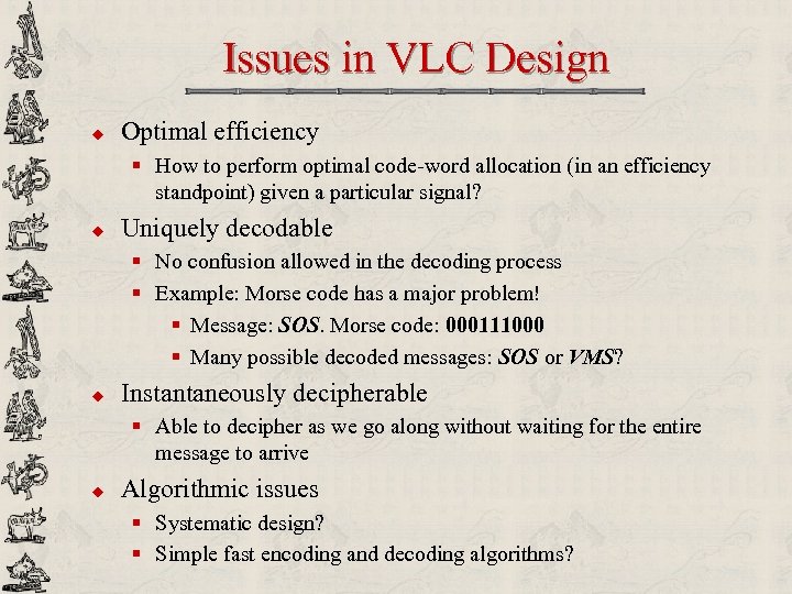 Issues in VLC Design u Optimal efficiency § How to perform optimal code-word allocation