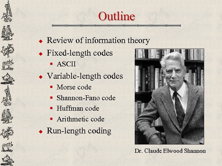 Outline u u Review of information theory Fixed-length codes § ASCII u Variable-length codes