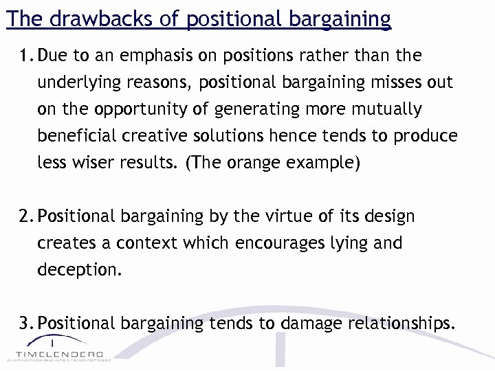 The drawbacks of positional bargaining 1. Due to an emphasis on positions rather than