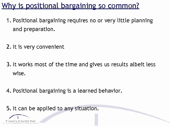 Why is positional bargaining so common? 1. Positional bargaining requires no or very little