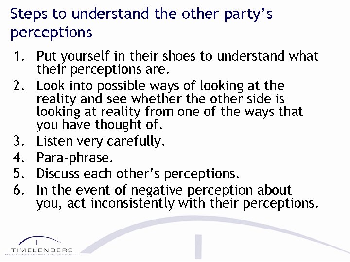 Steps to understand the other party’s perceptions 1. Put yourself in their shoes to