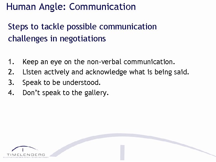 Human Angle: Communication Steps to tackle possible communication challenges in negotiations 1. 2. 3.