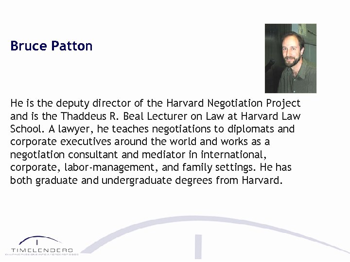 Bruce Patton He is the deputy director of the Harvard Negotiation Project and is