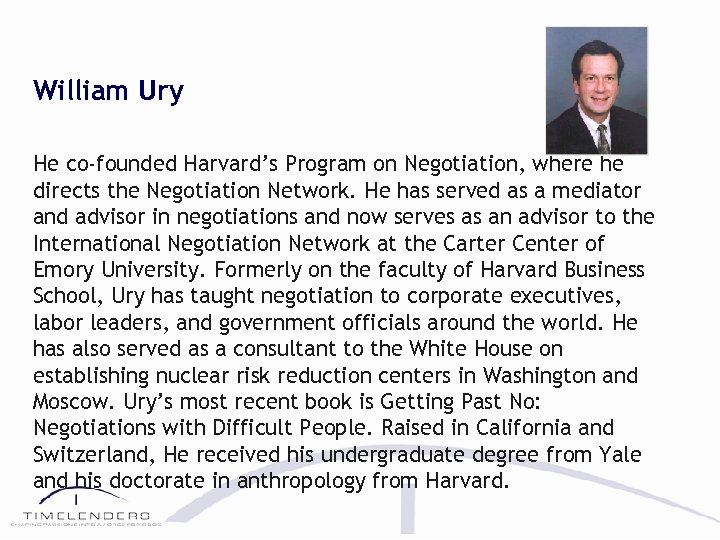 William Ury He co-founded Harvard’s Program on Negotiation, where he directs the Negotiation Network.