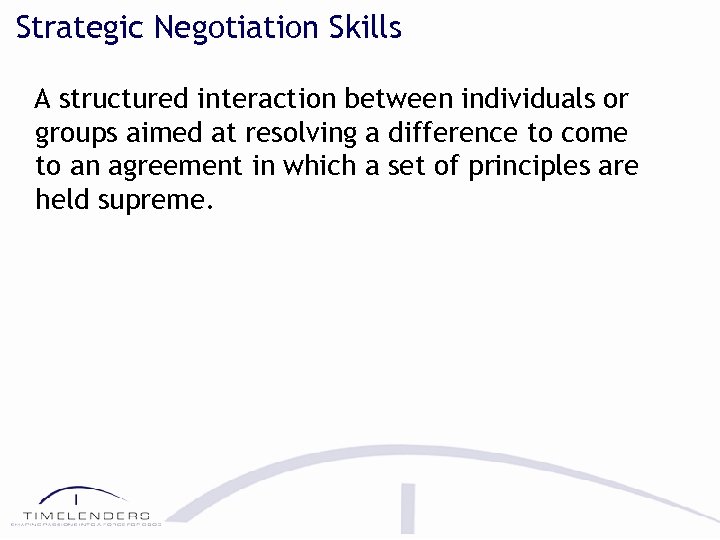 Strategic Negotiation Skills A structured interaction between individuals or groups aimed at resolving a